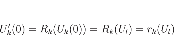 \begin{displaymath}
U_k'(0)=R_k(U_k(0))=R_k(U_l)=r_k(U_l)\end{displaymath}