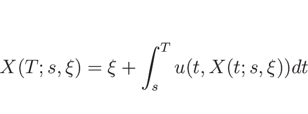 \begin{displaymath}
X(T;s,\xi) = \xi + \int_s^T u(t,X(t;s,\xi)) dt
\end{displaymath}