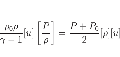 \begin{displaymath}
\frac{\rho_0\rho}{\gamma-1}[u]\left[\frac{P}{\rho}\right]
=\frac{P+P_0}{2}[\rho][u]
\end{displaymath}