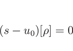 \begin{displaymath}
(s-u_0)[\rho]=0
\end{displaymath}