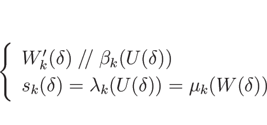 \begin{displaymath}
\left\{\begin{array}{l}
W_k'(\delta)\mathrel{/\!/}\beta_k(U...
...\delta)=\lambda_k(U(\delta))=\mu_k(W(\delta))\end{array}\right.\end{displaymath}