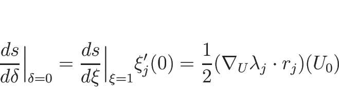 \begin{displaymath}
\frac{d s}{d \delta}\Big\vert _{\delta=0}
=\frac{d s}{d \xi}...
...{\xi=1}\xi_j'(0)
=\frac{1}{2}(\nabla_U\lambda_j\cdot r_j)(U_0)
\end{displaymath}