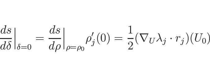 \begin{displaymath}
\frac{d s}{d \delta}\Big\vert _{\delta=0}
=
\frac{d s}{d \rh...
...ho_0}\rho_j'(0)
=
\frac{1}{2}(\nabla_U\lambda_j\cdot r_j)(U_0)
\end{displaymath}