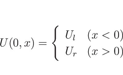 \begin{displaymath}
U(0,x)=\left\{\begin{array}{ll}
U_l & (x<0)\\
U_r & (x>0)
\end{array}\right.\end{displaymath}