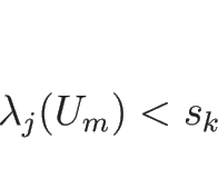 \begin{displaymath}
\lambda_j(U_m)<s_k
\end{displaymath}