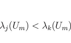 \begin{displaymath}
\lambda_j(U_m)<\lambda_k(U_m)
\end{displaymath}